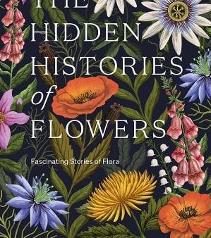 The Hidden Histories of Flowers: Fascinating Stories of Flora Supply